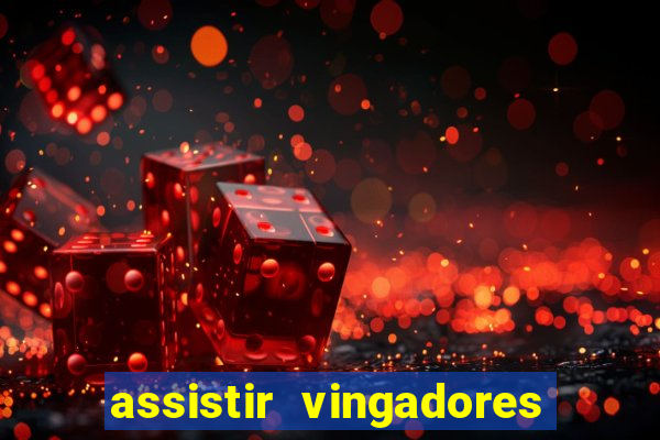 assistir vingadores ultimato filme completo dublado